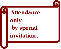 Attendance  only
 by special invitation .